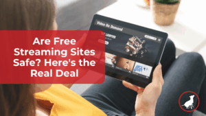 Are Free Streaming Sites Safe? Here’s the Real Deal