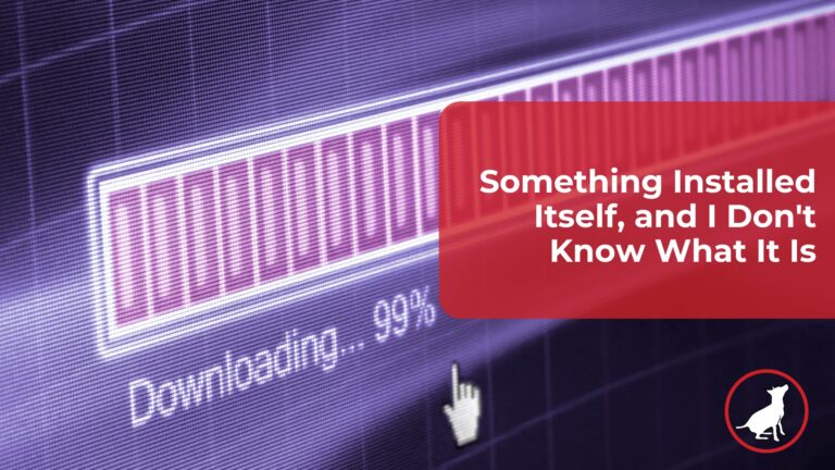 Banner with purple digital background and a red rounded overlay displaying the text 'Something Installed Itself, and I Don't Know What It Is'; dog icon in a red circle bottom-right.